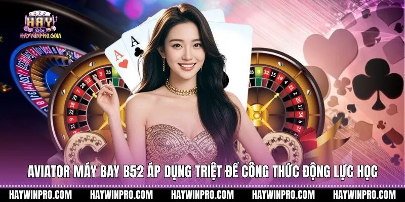 Aviator máy bay B52 áp dụng triệt để công thức động lực học