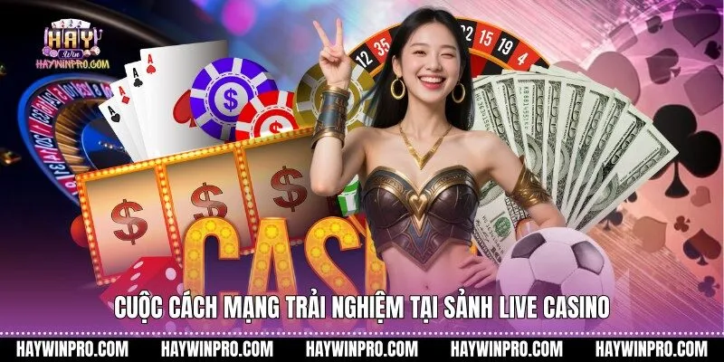 Cuộc cách mạng trải nghiệm tại sảnh live casino