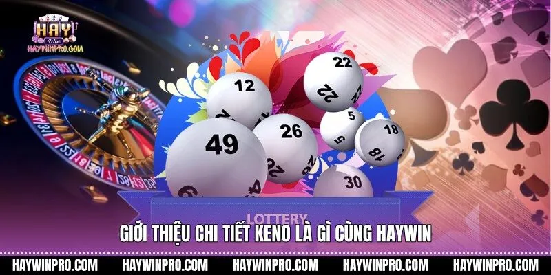 Giới thiệu chi tiết keno là gì cùng HAYWIN