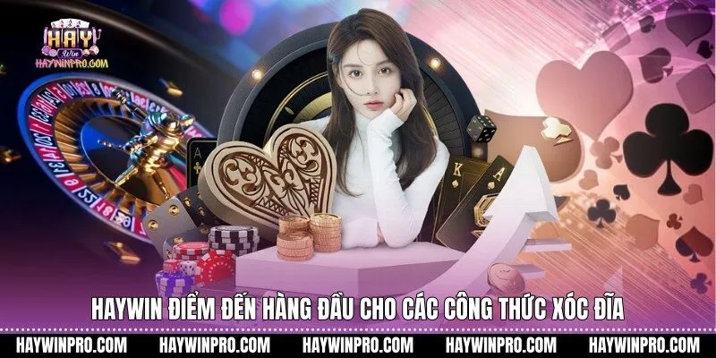 Haywin điểm đến hàng đầu cho các công thức xóc đĩa