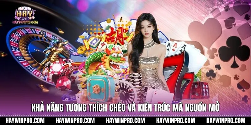 Khả năng tương thích chéo và kiến trúc mã nguồn mở