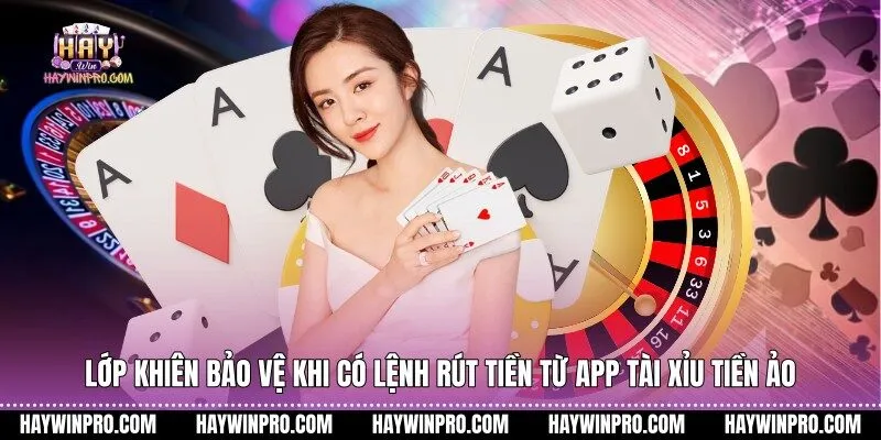  Lớp khiên bảo vệ khi có lệnh rút tiền từ app tài xỉu tiền ảo