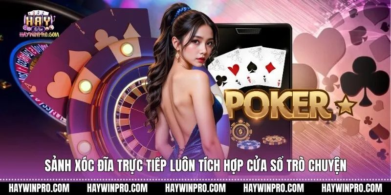 Sảnh xóc đĩa trực tiếp luôn tích hợp cửa sổ trò chuyện