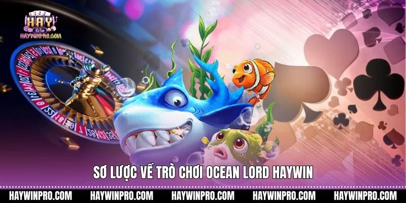 Sơ lược về trò chơi Ocean Lord HAYWIN