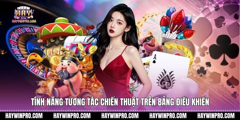 Tính năng tương tác chiến thuật trên bảng điều khiển
